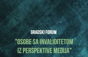 GRADSKI FORUM – OSOBE SA INVALIDITETOM IZ PERSPEKTIVE MEDIJA