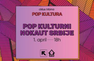 Tribina “ Pop kulturni nokaut Srbije” 1. aprila u klubu Feedback
