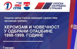 SNS Niš organizuje tribinu o herojstvu srpskih boraca 1998. i 1999. godine SNS Niš organizuje tribinu o herojstvu srpskih boraca 1998. i 1999. godine