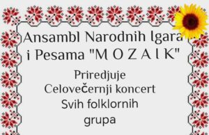 „Mozaik“ organizuje folklorni i pevački nastup uz reviju narodnih nošnji Ansambl narodnih igara i pesama Mozaik