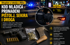 Uhapšen u taksiju u Nišu: Kod mladića pronađeni pištolj, sekira i droga